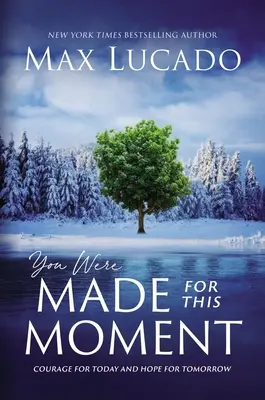 You Were Made for This Moment: Odwaga na dziś i nadzieja na jutro - You Were Made for This Moment: Courage for Today and Hope for Tomorrow