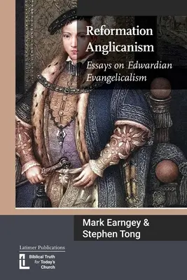 Reformacyjny anglikanizm: Eseje o edwardiańskim ewangelikalizmie - Reformation Anglicanism: Essays on Edwardian Evangelicalism