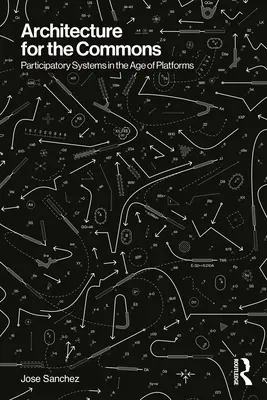 Architektura dla społeczności: Systemy partycypacyjne w erze platform - Architecture for the Commons: Participatory Systems in the Age of Platforms