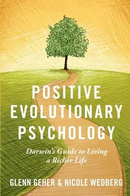 Pozytywna psychologia ewolucyjna: Przewodnik Darwina po bogatszym życiu - Positive Evolutionary Psychology: Darwin's Guide to Living a Richer Life