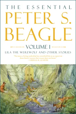 The Essential Peter S. Beagle, tom 1: Lila wilkołak i inne opowiadania - The Essential Peter S. Beagle, Volume 1: Lila the Werewolf and Other Stories