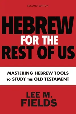 Hebrajski dla reszty z nas, wydanie drugie: Korzystanie z narzędzi hebrajskich do studiowania Starego Testamentu - Hebrew for the Rest of Us, Second Edition: Using Hebrew Tools to Study the Old Testament