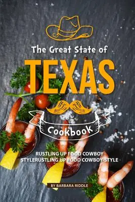 Książka kucharska Wielkiego Stanu Teksas: Rustling Up Food Cowboy-Style - The Great State of Texas Cookbook: Rustling Up Food Cowboy-Style