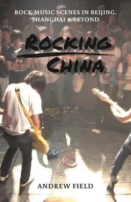 Rocking China: Sceny muzyczne w Pekinie i nie tylko - Rocking China: Music scenes in Beijing and beyond