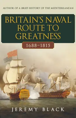 Morska droga Wielkiej Brytanii do wielkości w latach 1688-1815 - Britain's Naval Route to Greatness 1688-1815