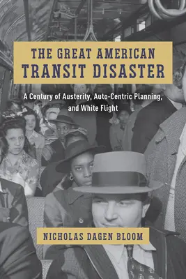 Wielka amerykańska katastrofa tranzytowa: Stulecie oszczędności, autocentrycznego planowania i białej ucieczki - The Great American Transit Disaster: A Century of Austerity, Auto-Centric Planning, and White Flight