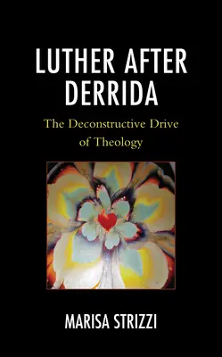 Luter po Derridzie: Dekonstrukcyjny napęd teologii - Luther after Derrida: The Deconstructive Drive of Theology