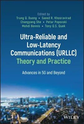 Ultra-Reliable and Low-Latency Communications (Urllc) Theory and Practice: Advances in 5g and Beyond