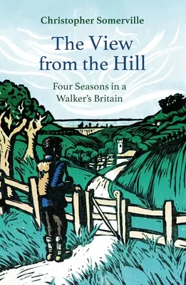 Widok ze wzgórza: Cztery pory roku w pieszej wędrówce po Wielkiej Brytanii - The View from the Hill: Four Seasons in a Walker's Britain