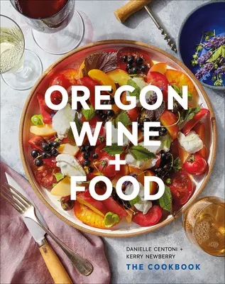 Oregon Wine + Food: Książka kucharska - Oregon Wine + Food: The Cookbook