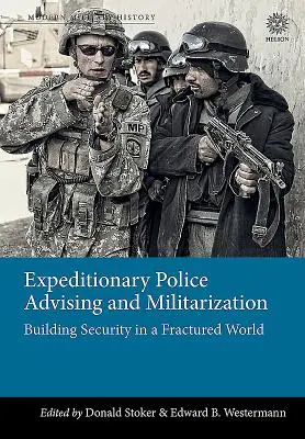 Doradztwo i militaryzacja policji ekspedycyjnej: Budowanie bezpieczeństwa w podzielonym świecie - Expeditionary Police Advising and Militarization: Building Security in a Fractured World