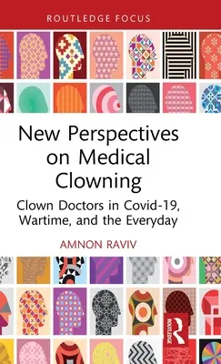 Nowe perspektywy medycznego klaunowania: Lekarze klauni w czasach Covid-19, w czasie wojny i na co dzień - New Perspectives on Medical Clowning: Clown Doctors in Covid-19, Wartime, and the Everyday