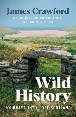 Dzika historia: Podróże do zaginionej Szkocji - Wild History: Journeys Into Lost Scotland