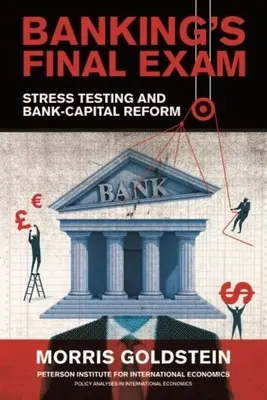 Egzamin końcowy z bankowości: Testy warunków skrajnych i reforma kapitału bankowego - Banking's Final Exam: Stress Testing and Bank-Capital Reform