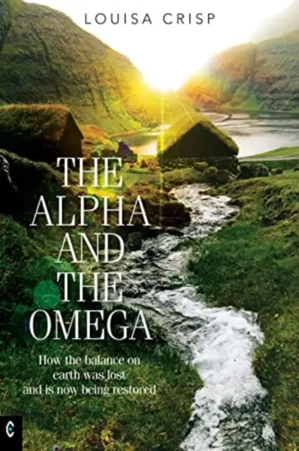 Alfa i Omega: Jak równowaga na Ziemi została utracona i teraz jest przywracana - The Alpha and the Omega: How the Balance on Earth Was Lost and Is Now Being Restored