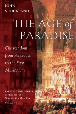 Wiek Raju: Chrześcijaństwo od Pięćdziesiątnicy do pierwszego tysiąclecia - The Age of Paradise: Christendom from Pentecost to the First Millennium