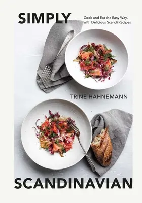 Simply Scandinavian: Gotuj i jedz w łatwy sposób, z pysznymi skandynawskimi przepisami - Simply Scandinavian: Cook and Eat the Easy Way, with Delicious Scandi Recipes