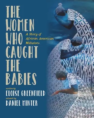 The Women Who Caught the Babies: Historia afroamerykańskich położnych - The Women Who Caught the Babies: A Story of African American Midwives