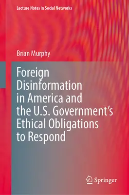 Zagraniczna dezinformacja w Ameryce i etyczne obowiązki rządu USA w zakresie reagowania - Foreign Disinformation in America and the U.S. Government's Ethical Obligations to Respond