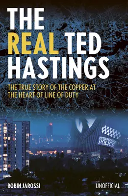 Prawdziwy Ted Hastings: Prawdziwa historia miedzianego bohatera Line of Duty - The Real Ted Hastings: The True Story of the Copper at the Heart of Line of Duty