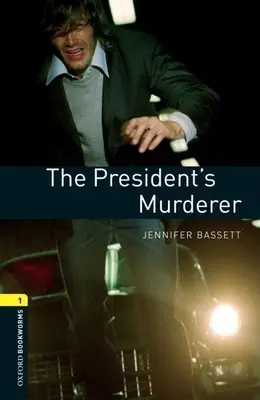 Oxford Bookworms Library: The President's Murder: Poziom 1: Słownictwo obejmujące 400 słów - Oxford Bookworms Library: The President's Murder: Level 1: 400-Word Vocabulary