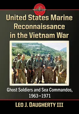 Rozpoznanie piechoty morskiej Stanów Zjednoczonych podczas wojny w Wietnamie: żołnierze-widma i komandosi morscy, 1963-1971 - United States Marine Reconnaissance in the Vietnam War: Ghost Soldiers and Sea Commandos, 1963-1971