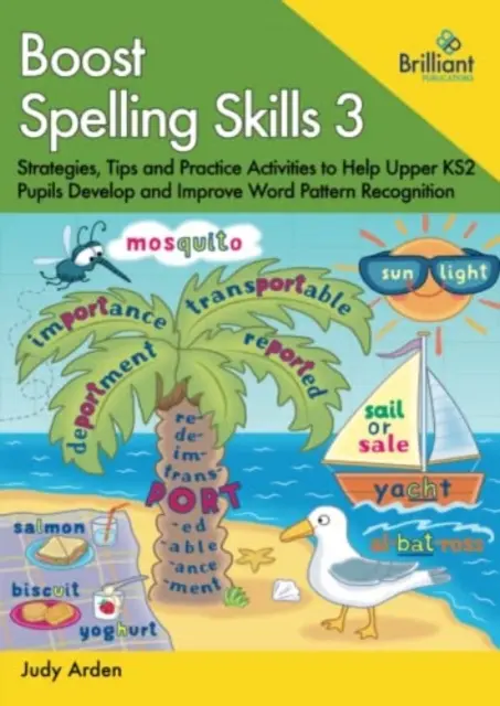 Boost Spelling Skills, Book 3 - Strategie, wskazówki i ćwiczenia pomagające uczniom Upper KS2 rozwijać i poprawiać rozpoznawanie wzorców słów - Boost Spelling Skills, Book 3 - Strategies, Tips and Practice Activities to Help Upper KS2 Pupils Develop and Improve Word Pattern Recognition