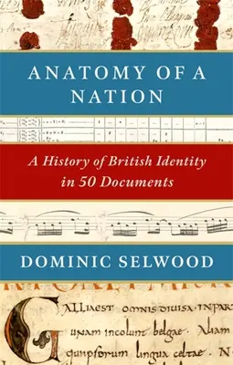 Anatomia narodu: Historia brytyjskiej tożsamości w 50 dokumentach - Anatomy of a Nation: A History of British Identity in 50 Documents