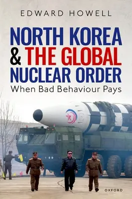 Korea Północna i globalny porządek nuklearny: Kiedy złe zachowanie popłaca - North Korea and the Global Nuclear Order: When Bad Behaviour Pays