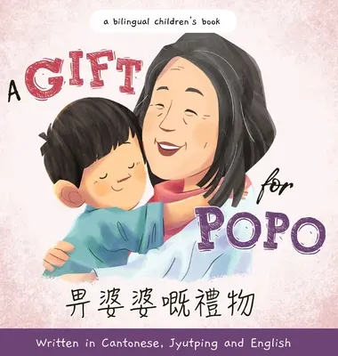 A Gift for Popo - napisana w języku kantońskim, jyutping i angielskim: Dwujęzyczna książka dla dzieci - A Gift for Popo - Written in Cantonese, Jyutping, and English: A Bilingual Children's Book