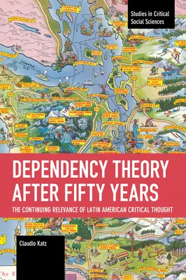 Teoria zależności po pięćdziesięciu latach: Ciągłe znaczenie latynoamerykańskiej myśli krytycznej - Dependency Theory After Fifty Years: The Continuing Relevance of Latin American Critical Thought