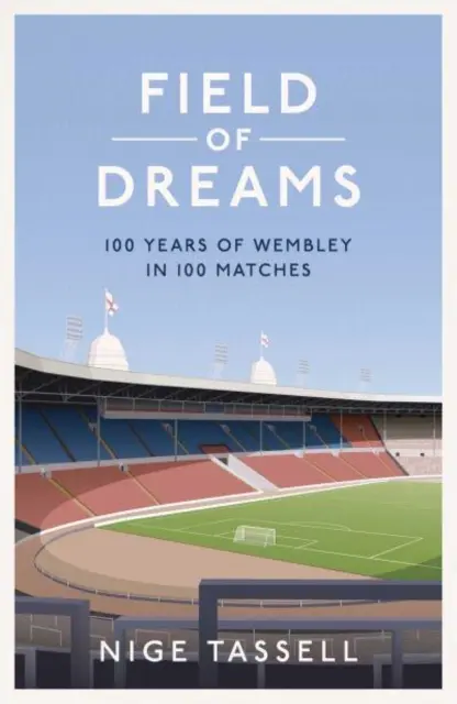 Field of Dreams - 100 lat Wembley w 100 meczach - Field of Dreams - 100 Years of Wembley in 100 Matches