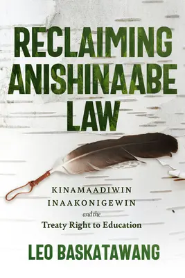 Odzyskiwanie prawa Anishinaabe: Kinamaadiwin Inaakonigewin i traktatowe prawo do edukacji - Reclaiming Anishinaabe Law: Kinamaadiwin Inaakonigewin and the Treaty Right to Education