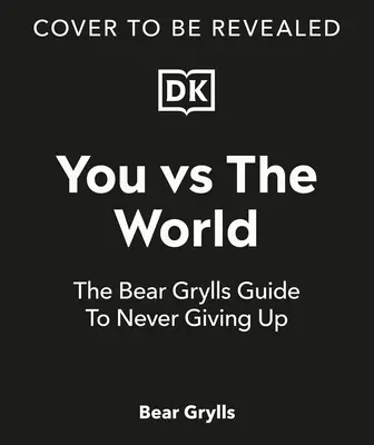 Ty kontra świat: Przewodnik Beara Gryllsa po tym, jak nigdy się nie poddawać - You Vs the World: The Bear Grylls Guide to Never Giving Up