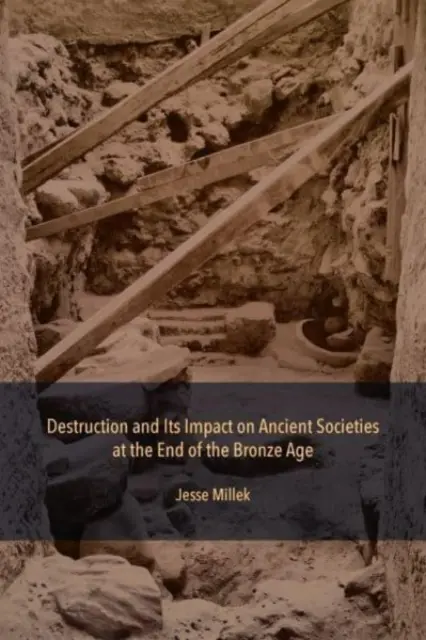 Zniszczenie i jego wpływ na starożytne społeczeństwa pod koniec epoki brązu - Destruction and Its Impact on Ancient Societies at the End of the Bronze Age