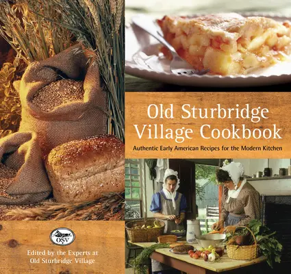Książka kucharska Old Sturbridge Village: Autentyczne wczesnoamerykańskie przepisy dla nowoczesnej kuchni - Old Sturbridge Village Cookbook: Authentic Early American Recipes for the Modern Kitchen