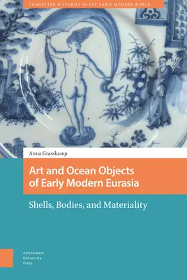 Sztuka i obiekty oceaniczne wczesnonowożytnej Eurazji: muszle, ciała i materialność - Art and Ocean Objects of Early Modern Eurasia: Shells, Bodies, and Materiality