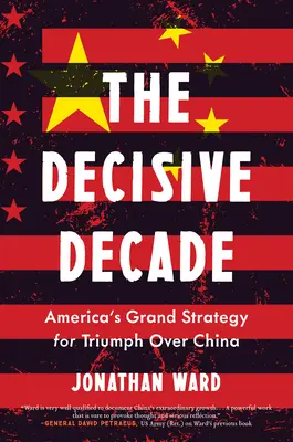 Decydująca dekada: Amerykańska wielka strategia triumfu nad Chinami - The Decisive Decade: American Grand Strategy for Triumph Over China