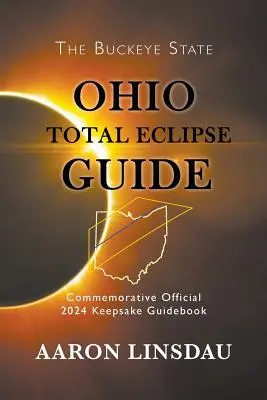 Przewodnik po całkowitym zaćmieniu słońca w Ohio: Oficjalny pamiątkowy przewodnik po zaćmieniu z 2024 r. - Ohio Total Eclipse Guide: Official Commemorative 2024 Keepsake Guidebook