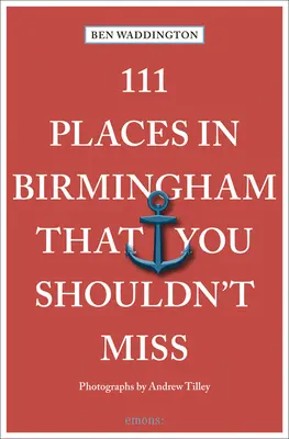 111 miejsc w Birmingham, których nie możesz przegapić - 111 Places in Birmingham That You Shouldn't Miss