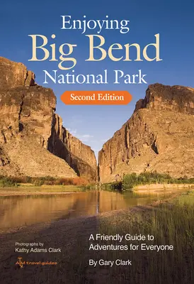 Park Narodowy Big Bend: Przyjazny przewodnik po przygodach dla każdego, tom 41 - Enjoying Big Bend National Park: A Friendly Guide to Adventures for Everyone Volume 41