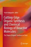 Najnowocześniejsza synteza organiczna i biologia chemiczna bioaktywnych cząsteczek: Nadchodzący kształt syntezy organicznej - Cutting-Edge Organic Synthesis and Chemical Biology of Bioactive Molecules: The Shape of Organic Synthesis to Come