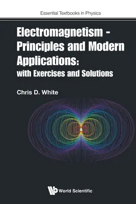 Elektromagnetyzm - zasady i współczesne zastosowania: Z ćwiczeniami i rozwiązaniami - Electromagnetism - Principles and Modern Applications: With Exercises and Solutions