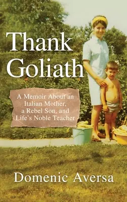 Podziękuj Goliatowi: Pamiętnik o włoskiej matce, zbuntowanym synu i szlachetnym nauczycielu życia - Thank Goliath: A Memoir About an Italian Mother, a Rebel Son, and Life's Noble Teacher