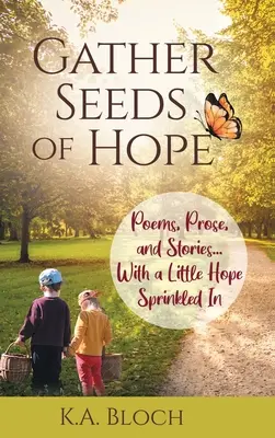 Zbierz nasiona nadziei: wiersze, proza i opowiadania... z odrobiną nadziei - Gather Seeds of Hope: Poems, Prose, and Stories...with a Little Hope Sprinkled In