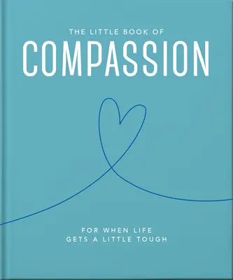 Mała księga współczucia: Gdy życie staje się trudne - The Little Book of Compassion: For When Life Gets a Little Tough