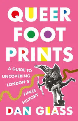 Queer Footprints: Przewodnik po odkrywaniu zaciekłej historii Londynu - Queer Footprints: A Guide to Uncovering London's Fierce History
