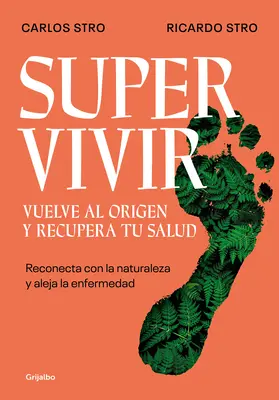 Supervivir: Reconecta Con La Naturaleza Y Aleja La Enfermedad / Survival. Wróć do źródeł i odzyskaj zdrowie - Supervivir: Reconecta Con La Naturaleza Y Aleja La Enfermedad / Survival. Go Bac K to the Origin and Recover Your Health