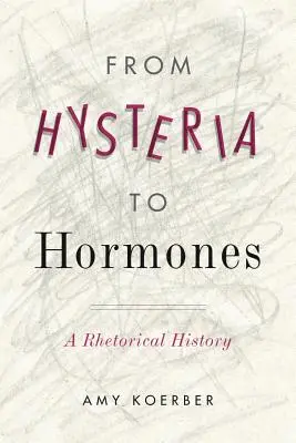 Od histerii do hormonów: Retoryczna historia - From Hysteria to Hormones: A Rhetorical History