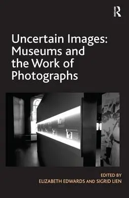 Niepewne obrazy: Muzea i praca z fotografiami - Uncertain Images: Museums and the Work of Photographs